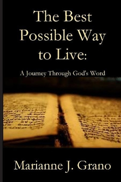 The Best Possible Way to Live: A Journey Through God's Word by Marianne J Grano 9781949888706