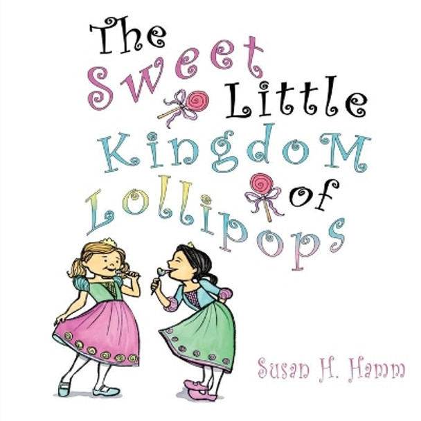 The Sweet Little Kingdom of Lollipops by Susan Hamm 9781951461102