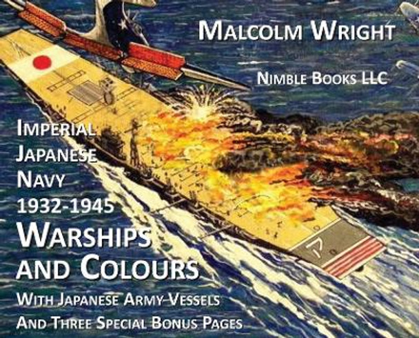 Imperial Japanese Navy 1932-1945 Warships and Colours: With Japanese Army Vessels and Three Special Bonus Pages by Malcolm Wright 9781608881819