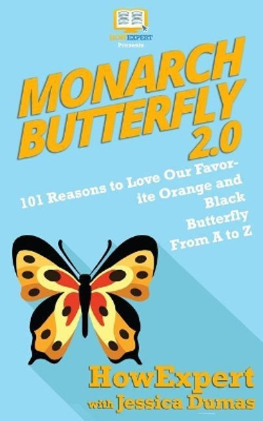 Monarch Butterfly 2.0: 101 Reasons to Love Our Favorite Orange and Black Butterfly From A to Z by Jessica Dumas 9781949531152