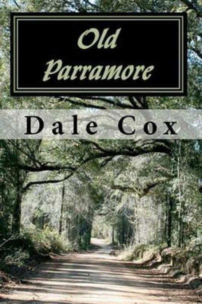 Old Parramore: The History of a Florida Ghost Town by Dale Cox 9781448643738