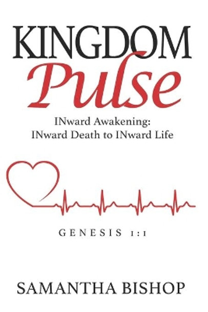 KINGDOM Pulse INward Awakening: INward Death to INward Life by Samantha Bishop 9781951941604
