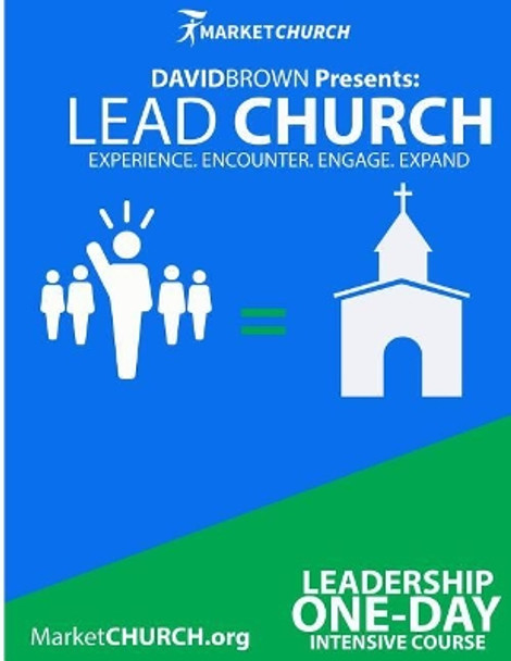 Lead Church: Experience, Encounter, Engage, and Expand by David Brown Sr 9781507852507