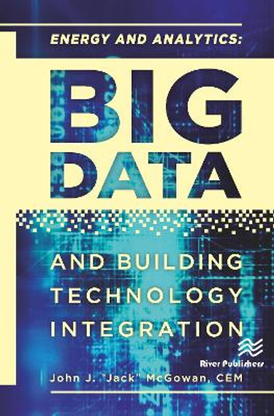 Energy and Analytics: Big Data and Building Technology Integration by John J. McGowan