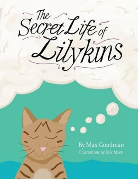 The Secret Life of Lilykins by Max Goodman 9781522809715