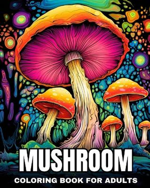 Mushroom Coloring Book for Adults: Magical Mushrooms Coloring Pages for Adults by Regina Peay 9798210694591