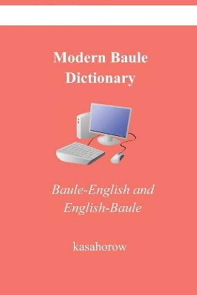 Modern Baule Dictionary: Baule-English and English-Baule by Kasahorow 9798351697635