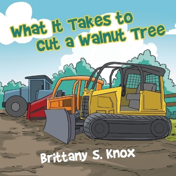 What It Takes to Cut a Walnut Tree by Brittany S Knox 9798369413265