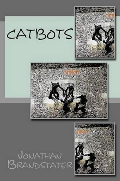 Catbots by Jonathan Jay Brandstater 9781535092173