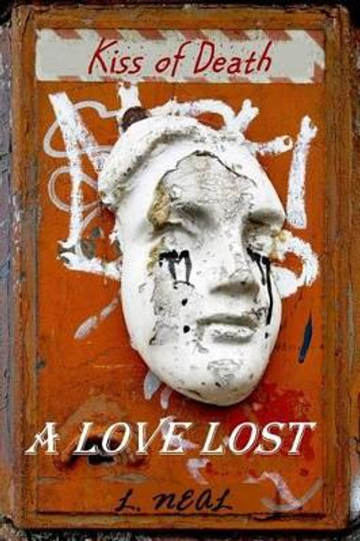 A Love Lost: Kiss of Death by L Neal 9781482501247