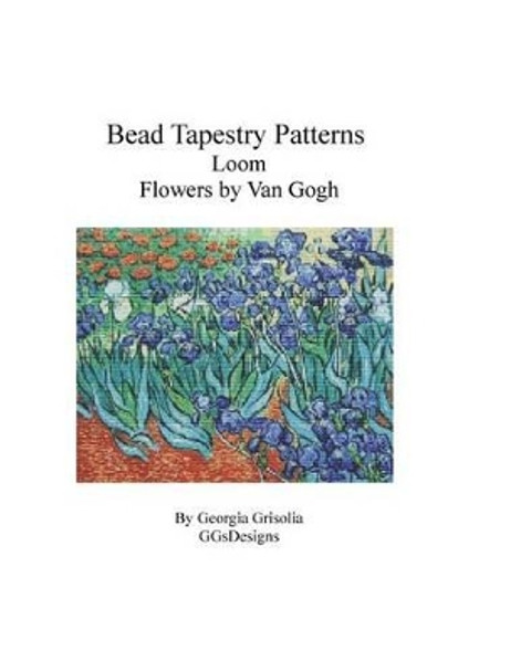 Bead Tapestry Patterns Loom Flowers by Van Gogh by Georgia Grisolia 9781530772407