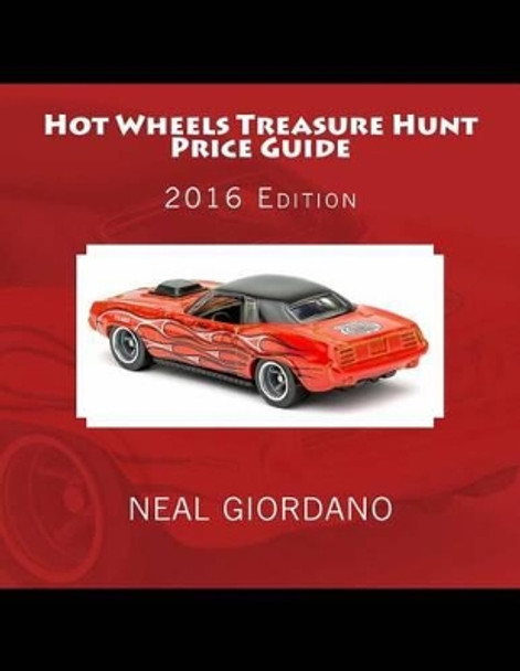 Hot Wheels Treasure Hunt Price Guide: 2016 Edition (1995-2015) by Neal Giordano 9781530928750