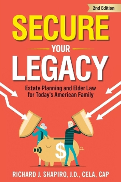 Secure Your Legacy: Estate Planning and Elder Law for Today's American Family by Richard J Shapiro 9798218018627