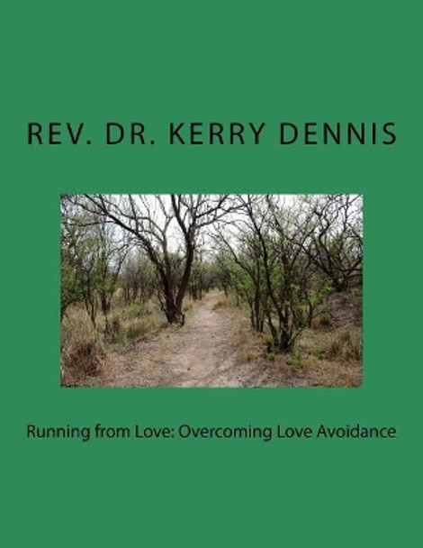 Running from Love: Overcoming Love Avoidance by Kerry B Dennis 9781530870721