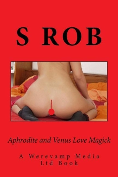 Aphrodite and Venus Love Magick by S Rob 9781981311590