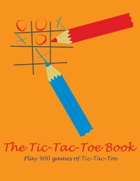 The Tic-Tac-Toe Book: Play 900 games of Tic-Tac-Toe by Lazaros' Blank Books 9781981401994