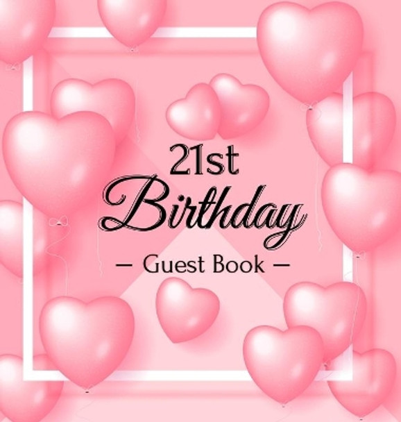 21st Birthday Guest Book: Pink Loved Balloons Hearts Theme, Best Wishes from Family and Friends to Write in, Guests Sign in for Party, Gift Log, A Lovely Gift Idea, Hardback by Birthday Guest Books Of Lorina 9788395823497