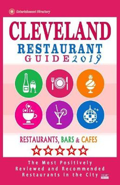 Cleveland Restaurant Guide 2019: Best Rated Restaurants in Cleveland, Ohio - 500 Restaurants, Bars and Cafes recommended for Visitors, 2019 by Professor of Pure Mathematics John C Wood 9781986042932