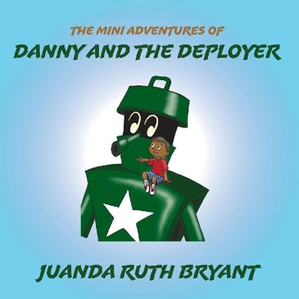 The Mini Adventures of Danny and the Deployer by Juanda Ruth Bryant 9781597554336