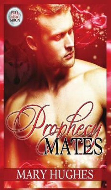 Prophecy Mates by Mary Hughes 9781940958248