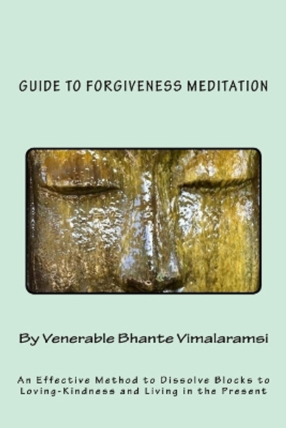 Guide to Forgiveness Meditation: An Effective Method to Dissolve the Blocks to Loving-Kindness, and Living Life Fully by H Kondanna 9781511404907