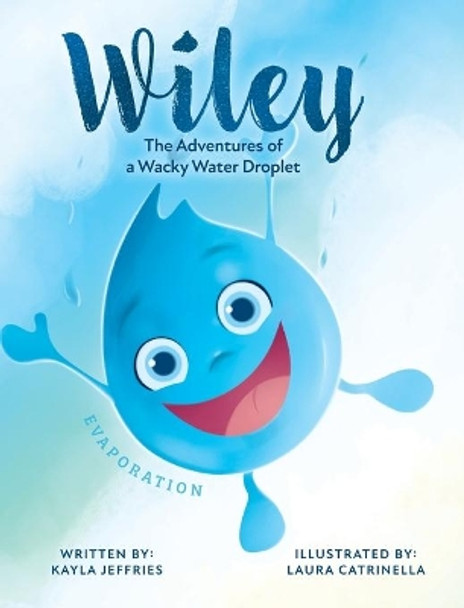 Wiley: The Adventures of a Wacky Water Droplet: Evaporation by Kayla Jeffries 9781525599149