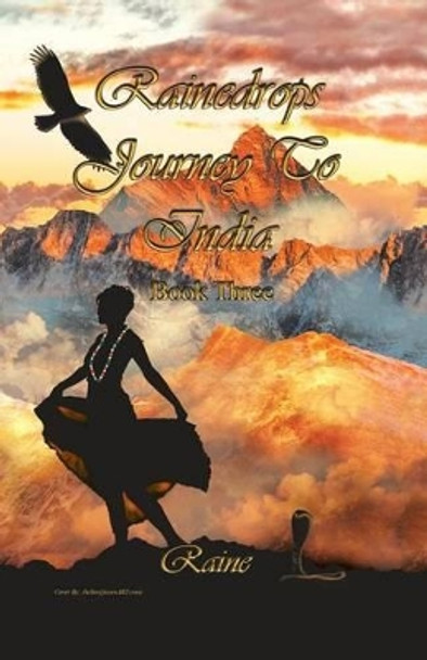 Rainedrops Journey To India: Book Three by Raine 9781504334457