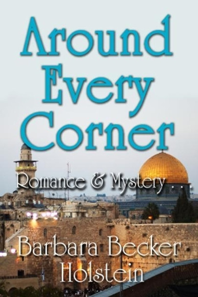 Around Every Corner, Romance & Mystery... by Barbara Becker Holstein 9781505305616