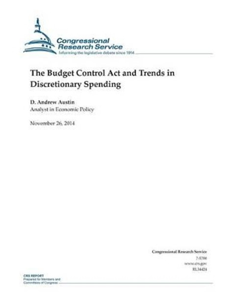 The Budget Control Act and Trends in Discretionary Spending by Congressional Research Service 9781505322354