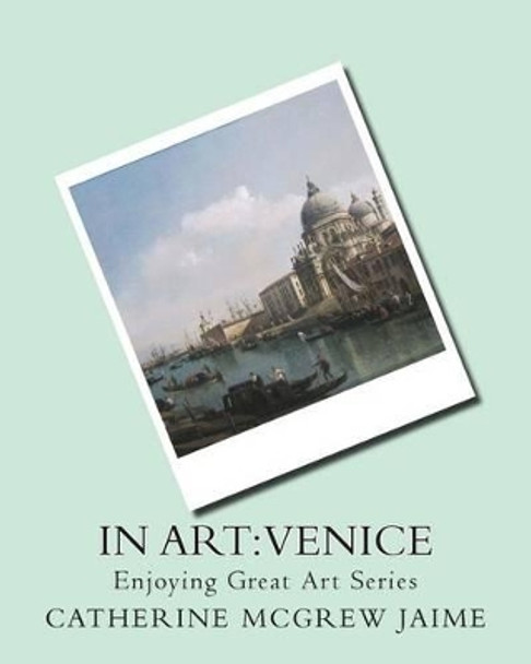 In Art: Venice by Mrs Catherine McGrew Jaime 9781499280746