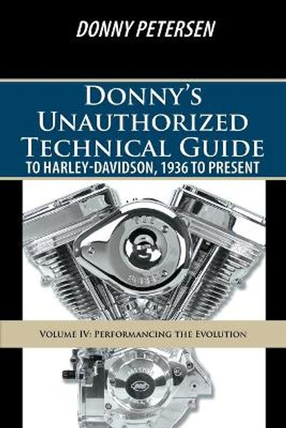 Donny's Unauthorized Technical Guide to Harley Davidson Vol. Iv by Donny Petersen 9781491737293