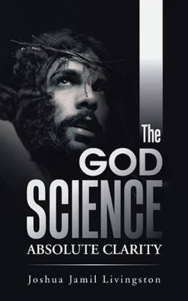 The God Science: Absolute Clarity by Joshua Jamil Livingston 9781491767153