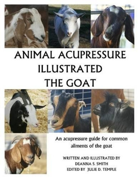 Animal Acupressure Illustrated The Goat by Deanna S Smith 9781494823733