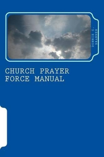 Church Prayer Force Manual by Donnie C Brannen 9781499318708