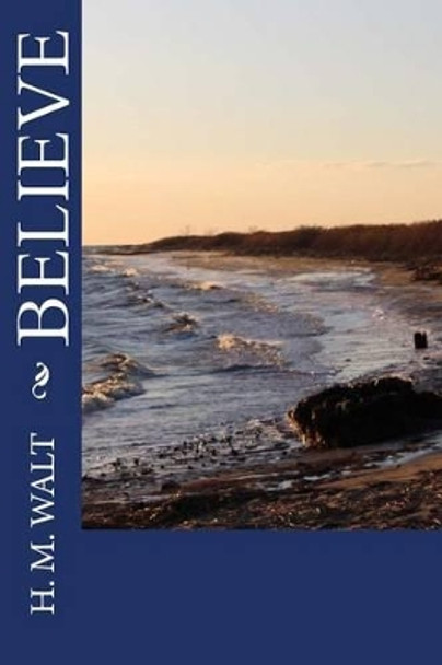 Believe by H M Walt 9781499332957