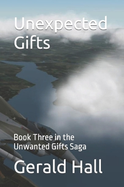 Unexpected Gifts: Book Three in the Unwanted Gifts Saga by Gerald L Hall 9781499359701