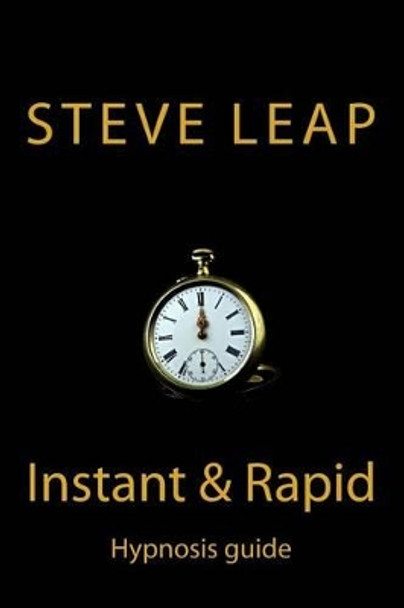 The Instant and Rapid Hypnosis guide by Steve Leap 9781499526356