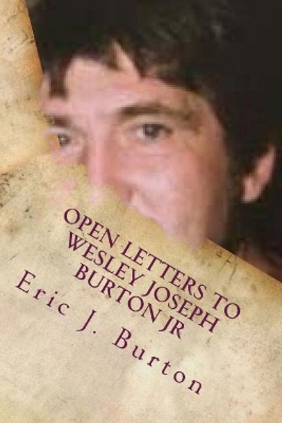 Open Letters To Wesley Joseph Burton JR by Eric J Burton 9781986971973
