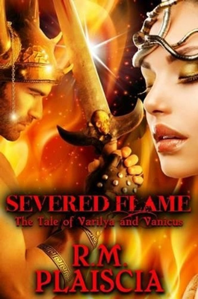 Severed Flame: The Tale of Varilya and Vanicus by Fantasyart 9781500176099