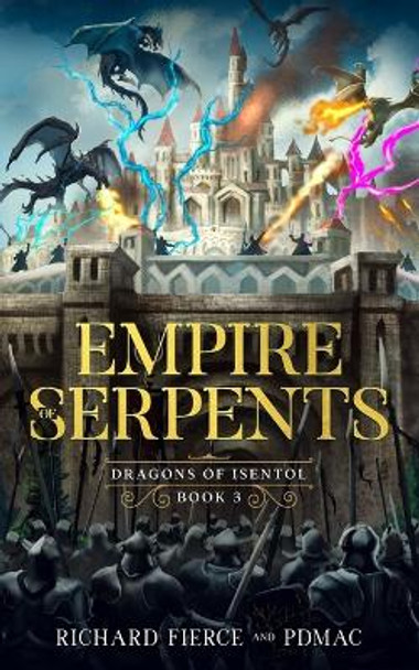 Empire of Serpents: Dragons of Isentol Book 3 by Richard Fierce 9781947329478