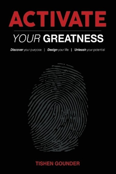 Activate Your Greatness: Discover your Purpose - Design your Life - Unleash your Potential by Tishen Gounder 9781990961342