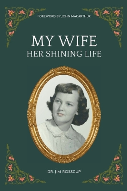 My Wife-Her Shining Life by Jim Rosscup 9781960255105