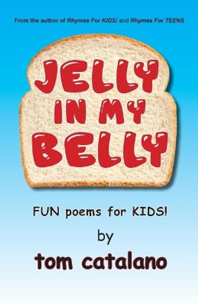 Jelly In My Belly: Fun poems for kids! by Tom Catalano 9781882646029