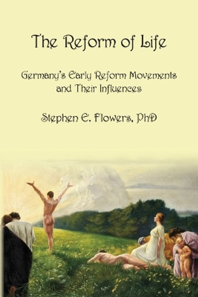 The Reform of Life by Stephen E Flowers 9781885972842
