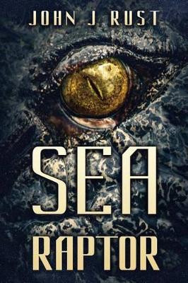 Sea Raptor by John J Rust 9781925342529