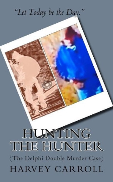 HUNTING THE HUNTER (b&w): (The Delphi Double Murder Case) by Harvey Carroll 9781977996169