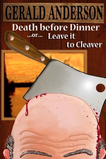 Death Before Dinner: ... or ... Leave It to Cleaver by Gerald Anderson 9781978258358