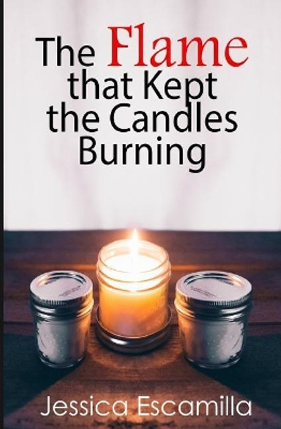 The Flame that Kept the Candles Burning by Jessica Escamilla 9781979080767