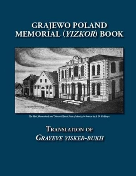 Grajewo Poland Memorial (Yizkor) Book: Translation of Grayeve Yisker-Bukh by George Gorin 9781939561220