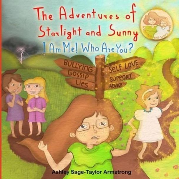 The Adventures of Starlight and Sunny: I Am Me ! Who Are You?, How to Find Good Quality Friends and Stand Up for One Another, with Positive Morals, Picture Book for Baby to 3 and Ages 4-8 by Ashley Sage Armstrong 9781927863008